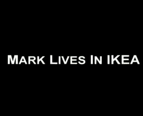 Mark Lives in IKEA (2008)