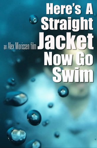Here's a Straight Jacket Now Go Swim (2014)