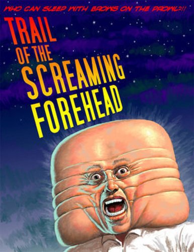Trail of the Screaming Forehead (2007)