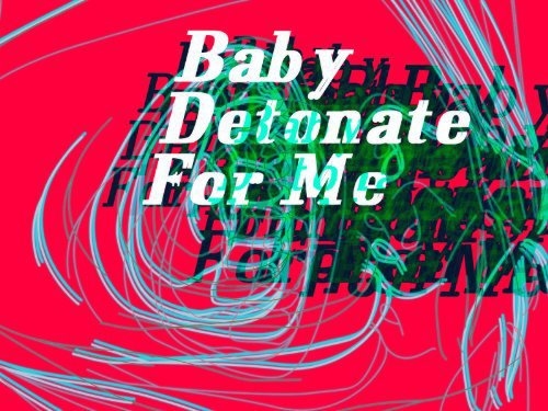 Baby Detonate for Me (2010)