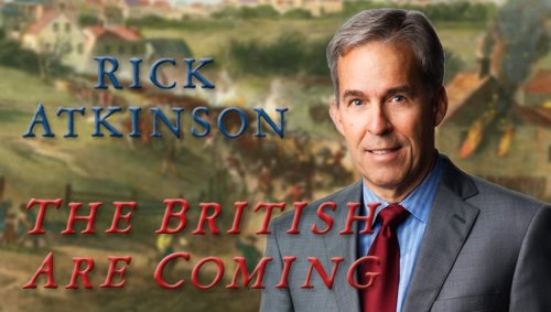 Rick Atkinson, The British Are Coming: The War for America, Lexington to Princeton, 1775-1777 (2019)