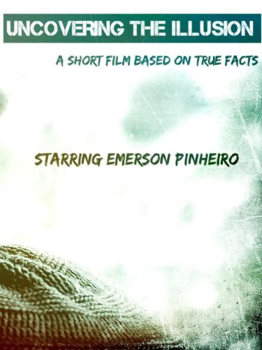 Uncovering the Illusion: Short Film (2014)