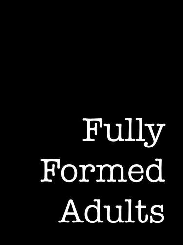 Fully Formed Adults (2016)