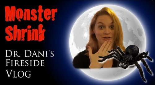 Monster Shrink: Dr. Dani's Fireside Vlog